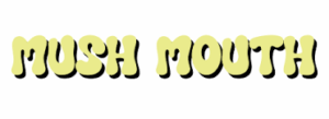 Mush Mouth